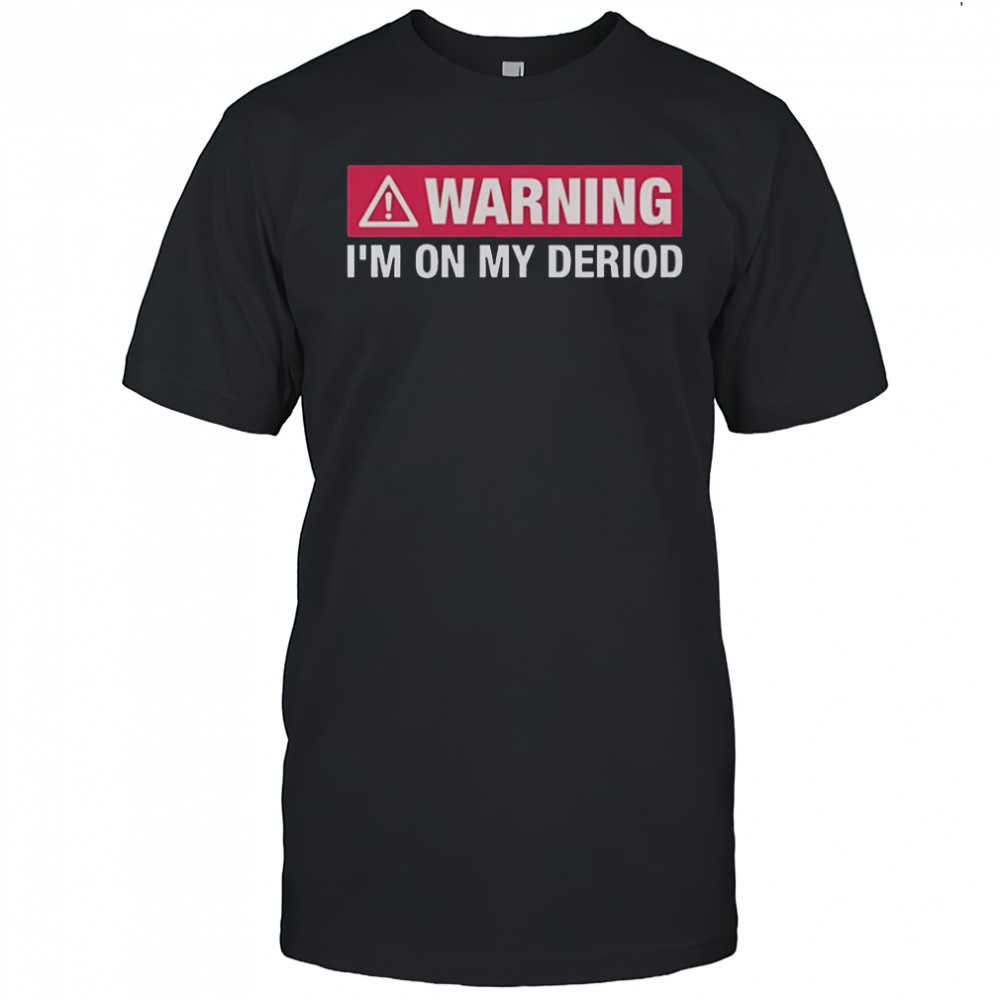 Warning I’m On My Deriod T-Shirt