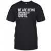 We are being governed by idiots shirt