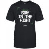 We Gotta Stay In The Fight Amica Boston Celtics t-shirt