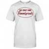 We Only Hire Timmigrants shirt