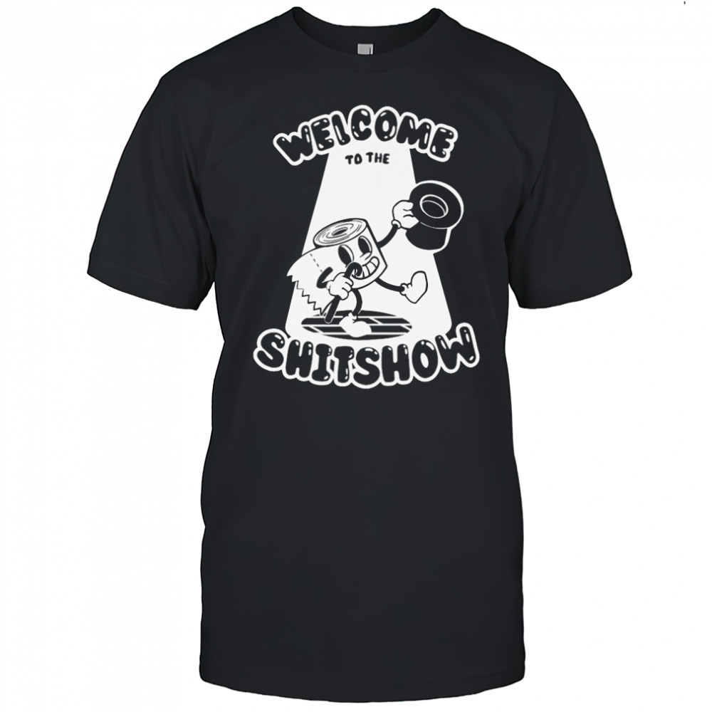 Welcome To The Shitshow T-shirt