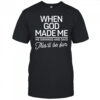 When God Made Me He Said This’ll Be Fun shirt