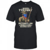 When Tyranny becomes law Rebellion becomes duty shirt