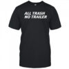 Whiskey Biz All Trash No Trailer shirt