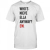 Who’s Nieve Ella Anyway Ew T-shirt
