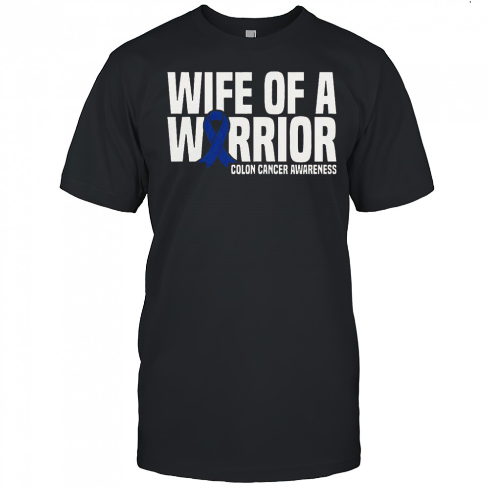 Wife Of A Warrior Blue Ribbon Colon Cancer Awareness T-Shirt