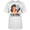 Women uh oh looks like I’ve ran out shirt