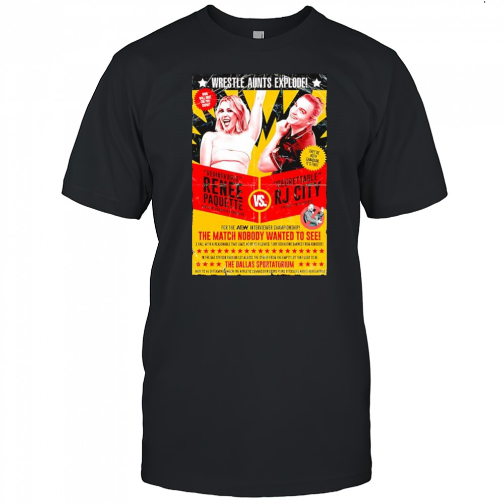 Wrestle Aunts Explode Remarkable Renee Paquette vs Regreattalbe RJ City shirt