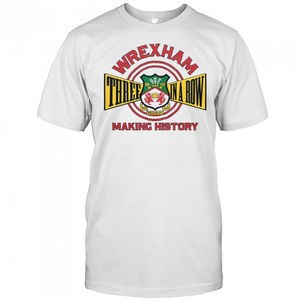 Wrexham AFC Three In A Row Making History T-Shirt