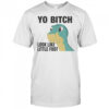 Yo Bitch Look Like Little Foot Shirt