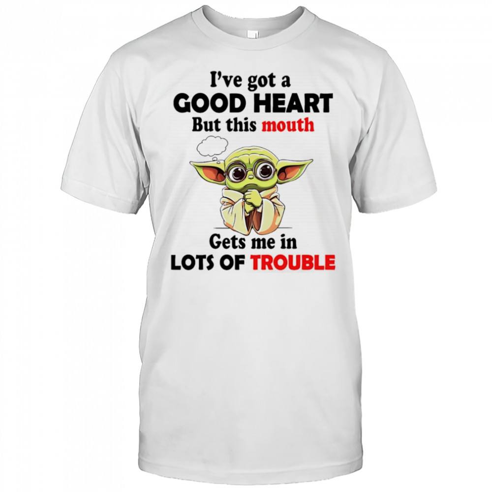 Yoda I’ve got a good heart but this mouth gets me in lots of trouble shirt