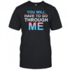 You Will Have To Go Through Me LGBTQ shirt