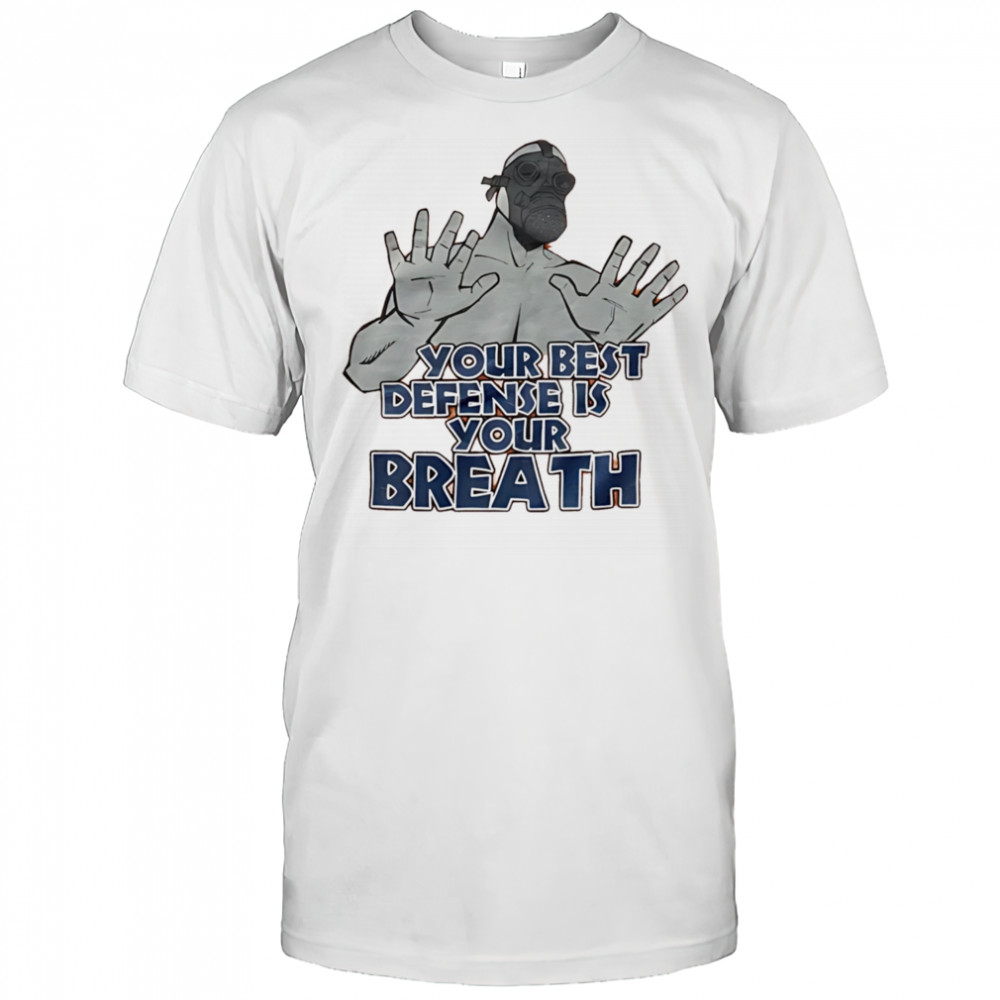 Your best defense is your breath shirt