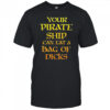 Your pirate ship can eat a bag of dicks shirt