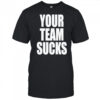 Your Team Sucks T-shirt