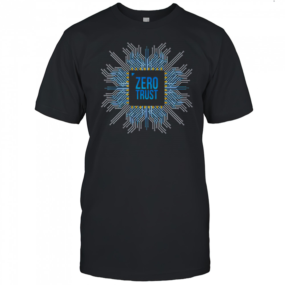Zero Trust Cyber Security Hacking Programmer Developer Chip T-Shirt