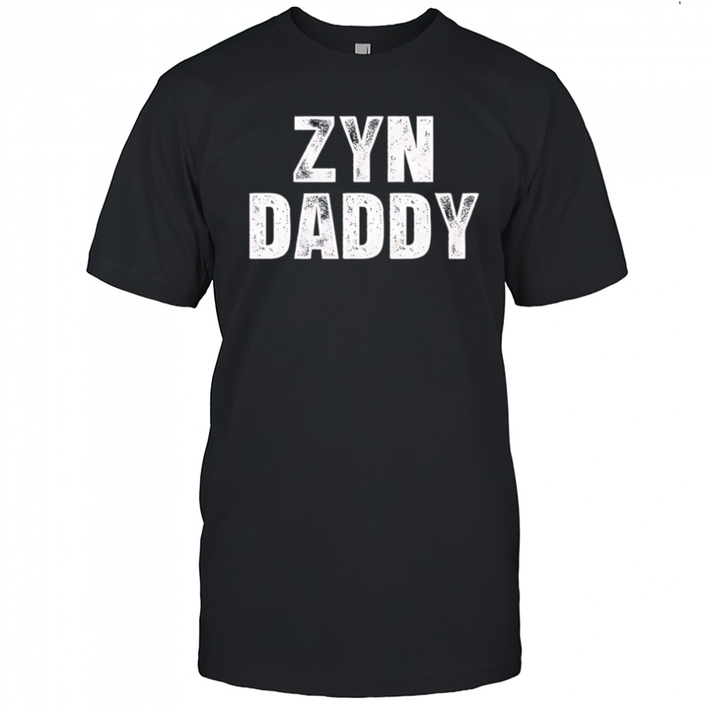 Zyn daddy shirt