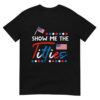4th Of July Show Me The Funny Adult Humor Patriot T-Shirt