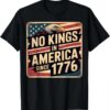 America Flag 4th July Decor No Kings In America Since 1776 T-Shirt