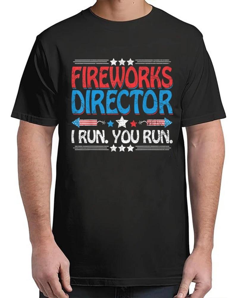 Fireworks Director - I Run You Run Funny 4th Of July T-Shirt Fireworks Director - I Run You Run Funny 4th Of July T-Shirt