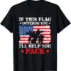 If This Flag Offends You I'll Help You Pack 4th july T-Shirt