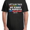 No Kings In America Let's Go Taco Political 4th July T-Shirt
