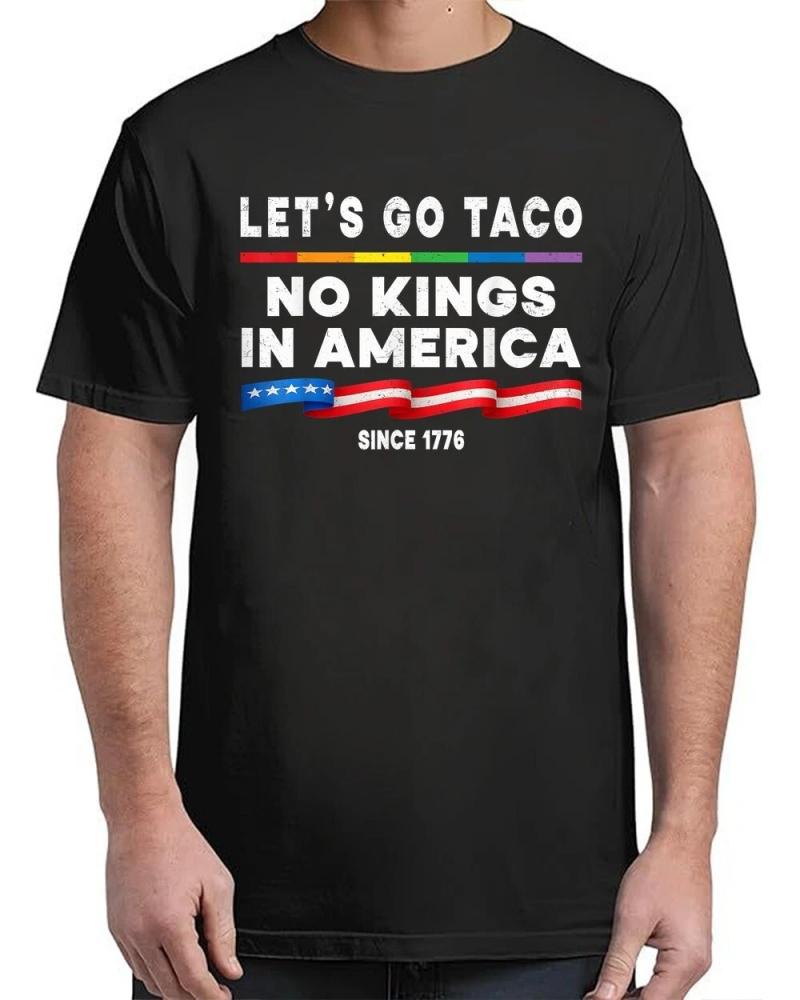 No Kings In America Let's Go Taco Political 4th July T-Shirt No Kings In America Let's Go Taco Political 4th July T-Shirt