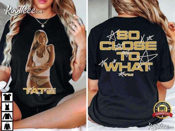 Tate McRae So Close To What Fan Gift T-Shirt