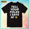 Tell Your Folks I Says Hi Midwestern Saying Unisex T-Shirt