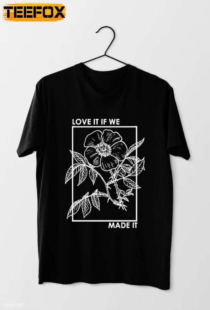 The 1975 Band Love It If We Made It T-Shirt