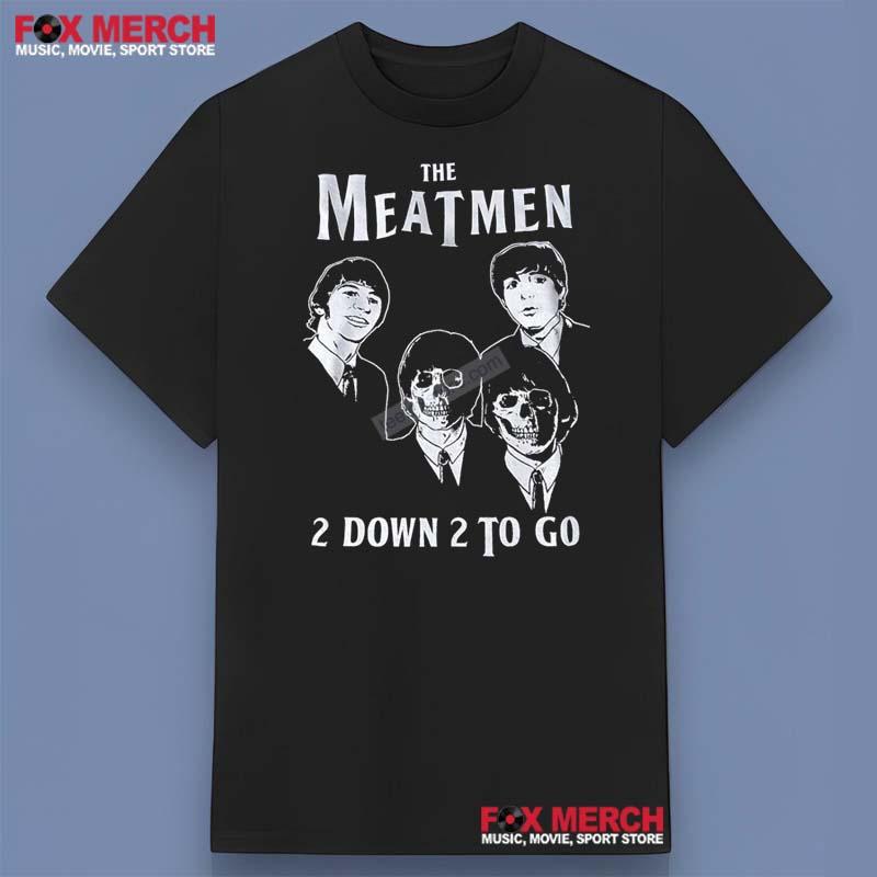 The Meatmen 2 Down 2 to Go Shirt