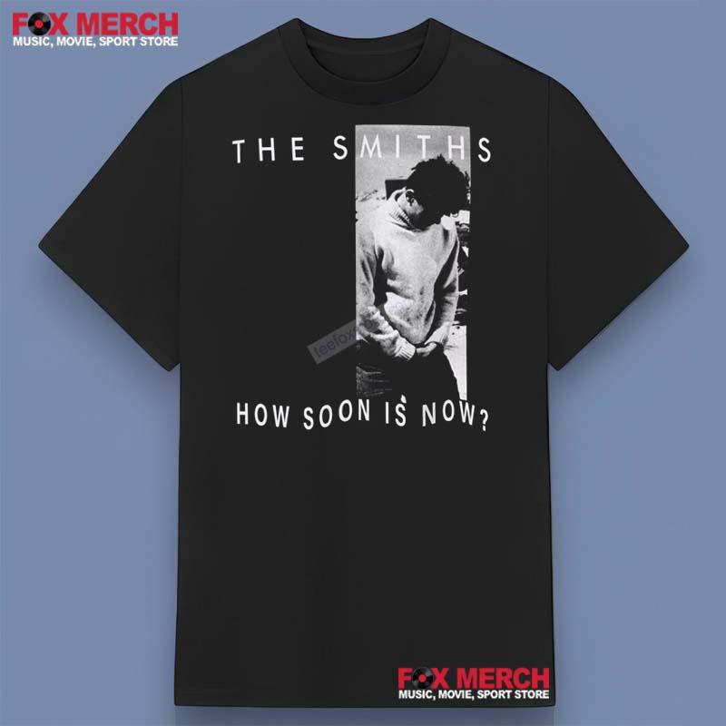 The Smiths How Soon Is Now Band Shirt