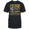 A bus driver confession once a child is in my school bus I will always shirt