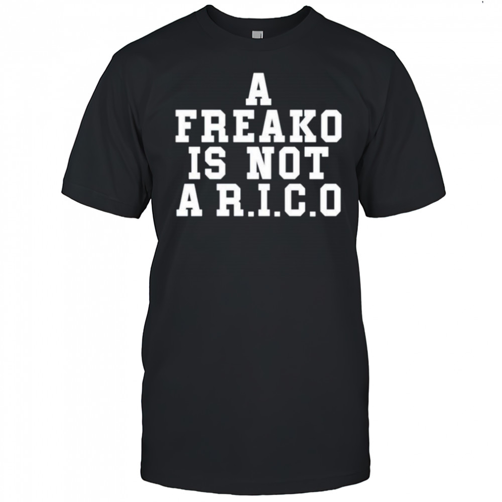 A freako is not a RICO shirt