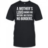 A mother’s love knows no nation no status no borders shirt