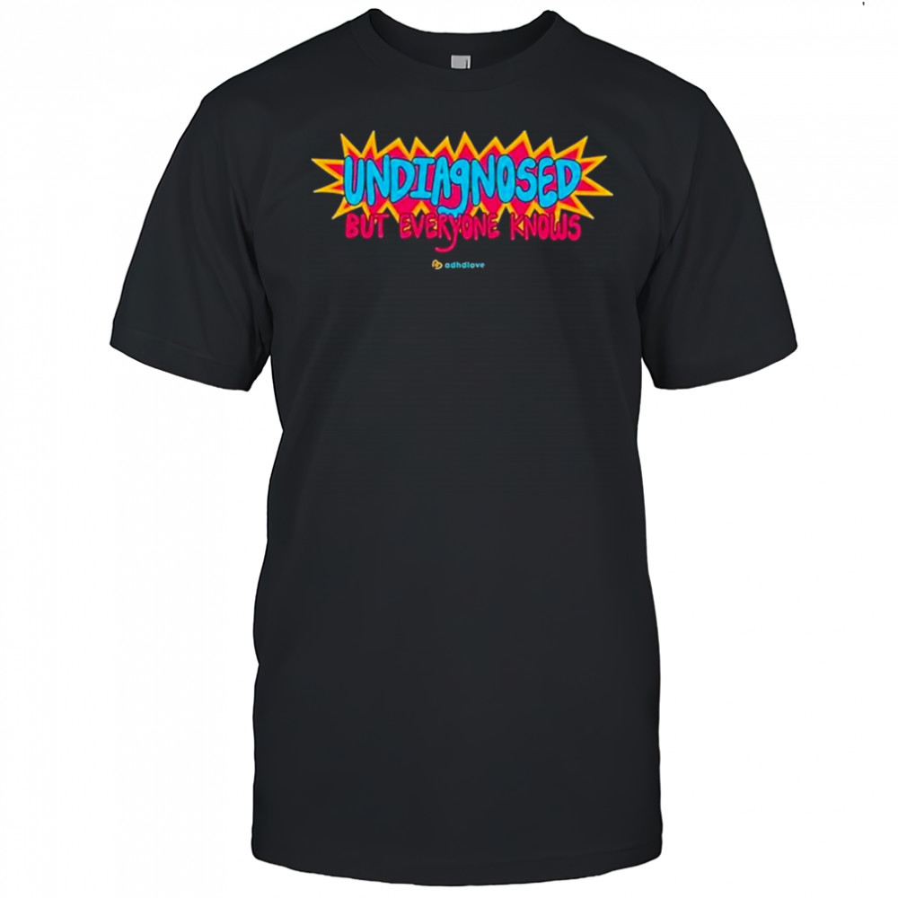 Adhd Love Undiagnosed T-Shirt