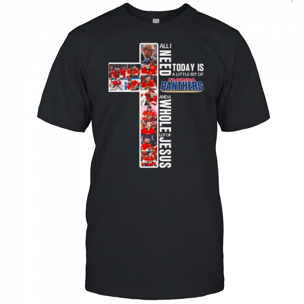 All I Need Today Is A Little Bit Of Florida Panthers And A Whole Lot Of Jesus 2025 Shirt