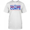 All politicians are cunts Apac shirt