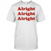 Alright Alright Alright shirt
