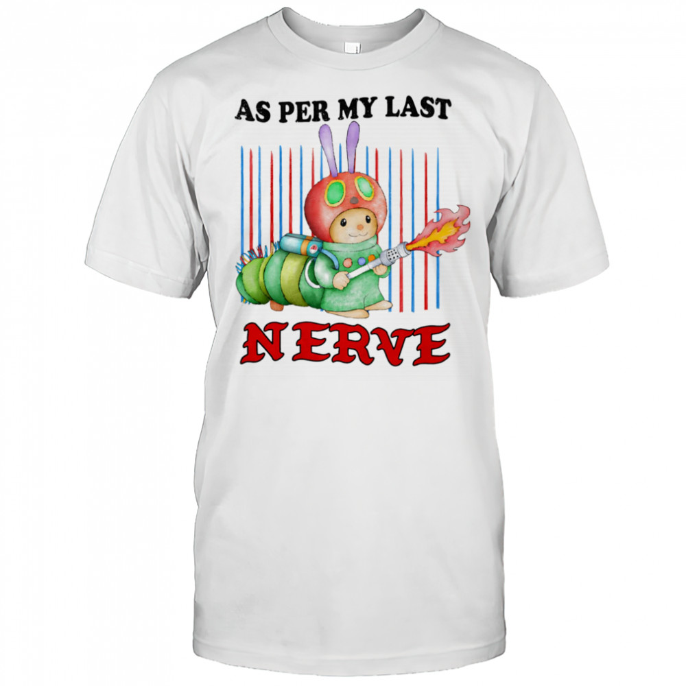 As per my last nerve shirt