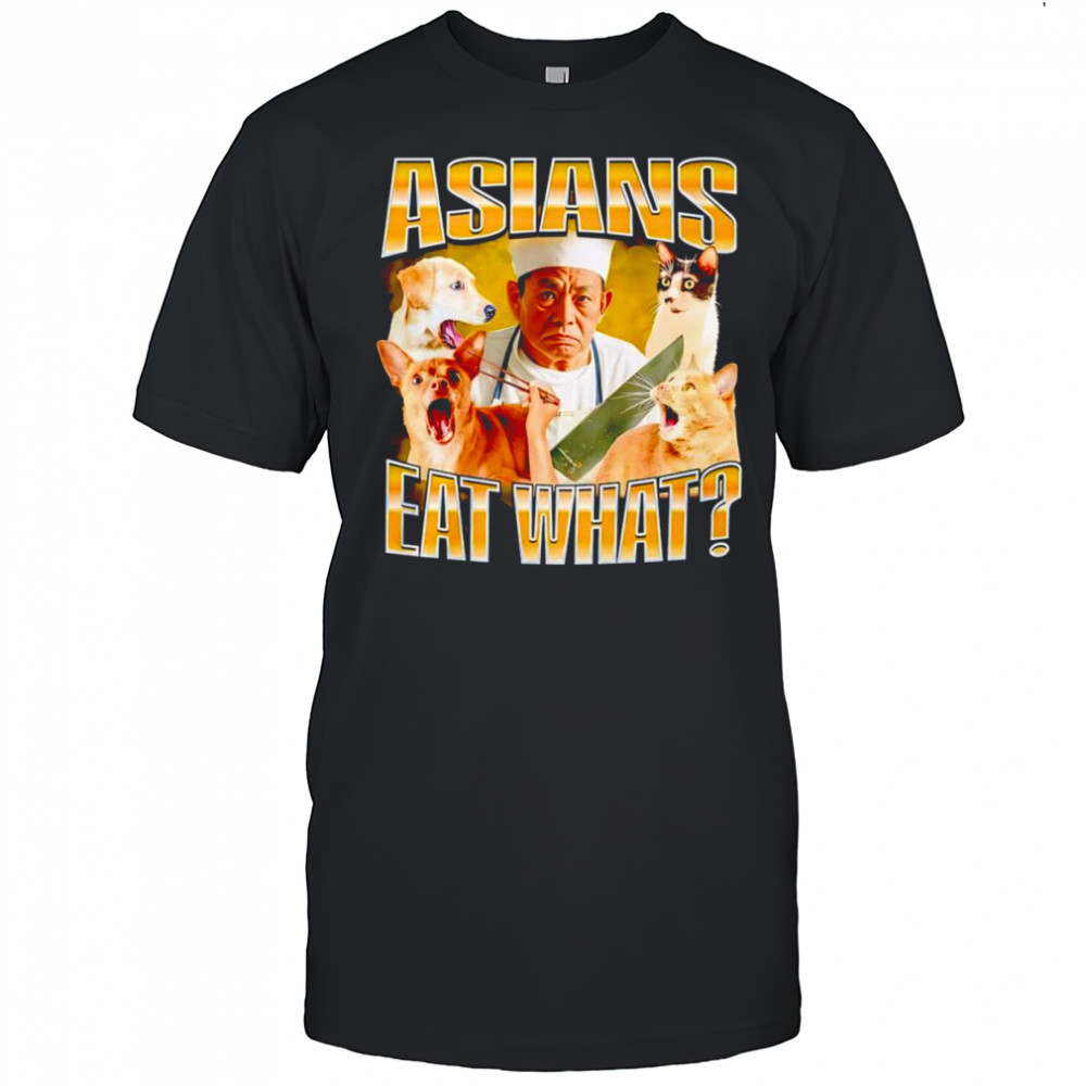 Asians eat what graphic shirt