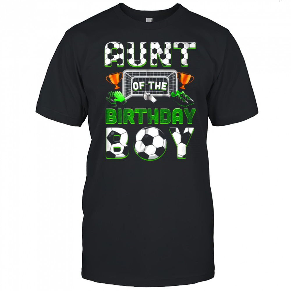 Aunt Of The Birthday Boy Soccer Family Matching Party shirt