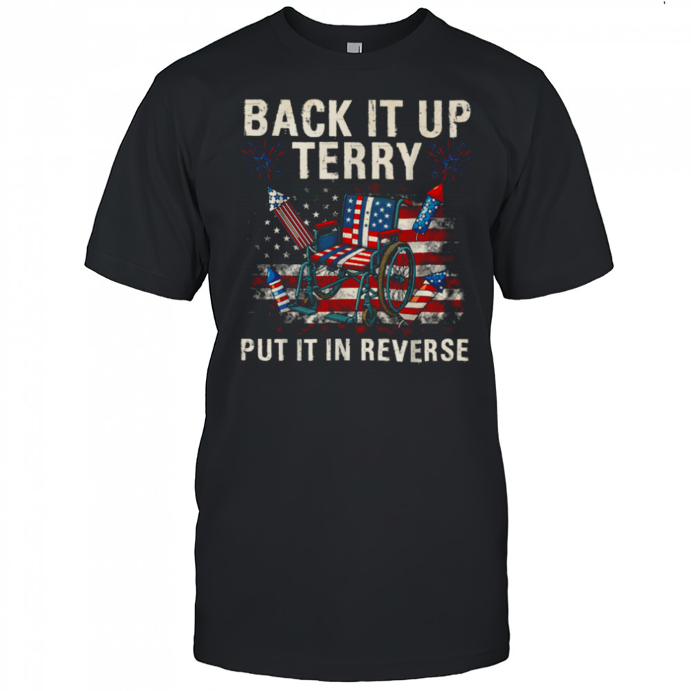 Back It Up Terry Put It In Reverse Funny 4th of July T Shirt