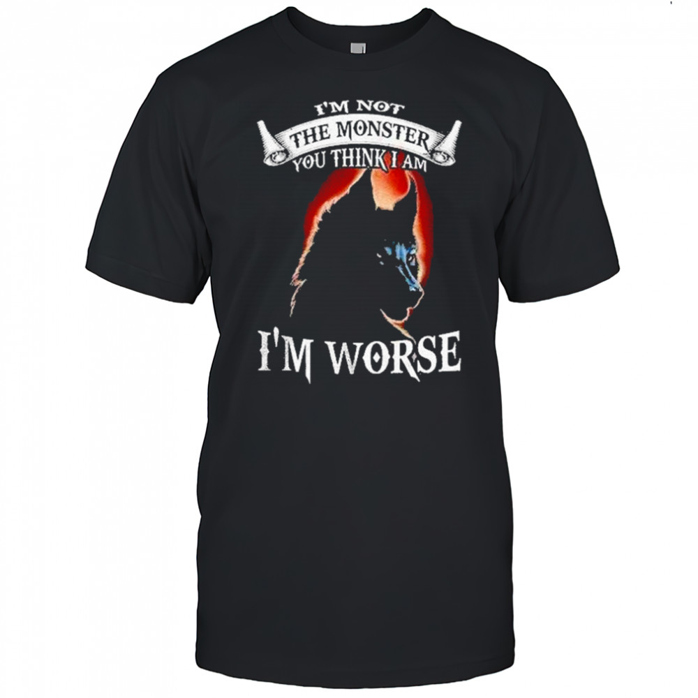 Bckbpw5p Wolf Im Not The Monster You Think I Am Im Worse Shirt