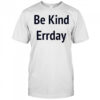 Be Kind Errday T-shirt