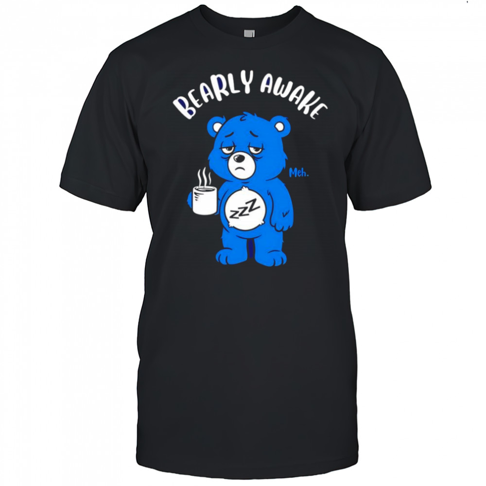 Bearly awake coffee shirt