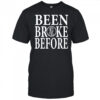 Been Broke Before Shirt