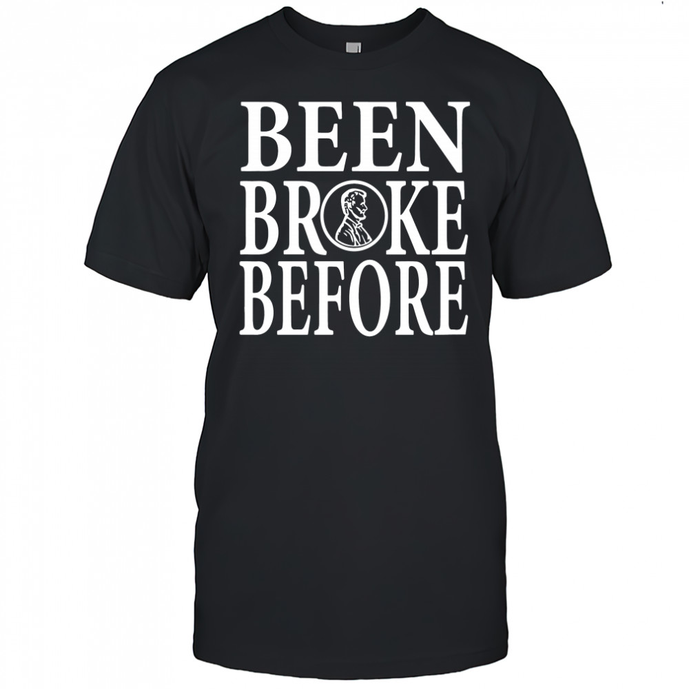 Been Broke Before Shirt