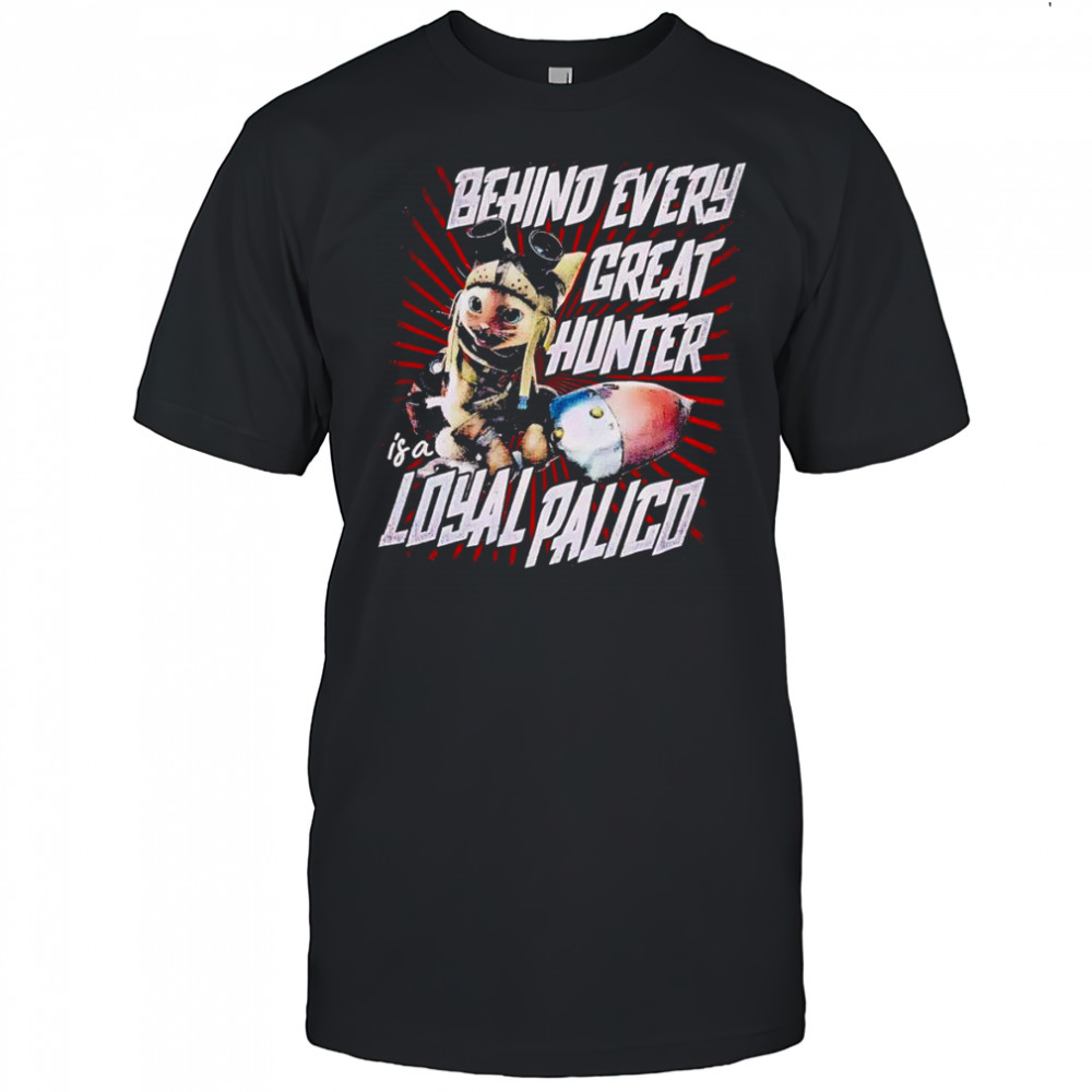 Behind every great hunter is a loyal palico shirt