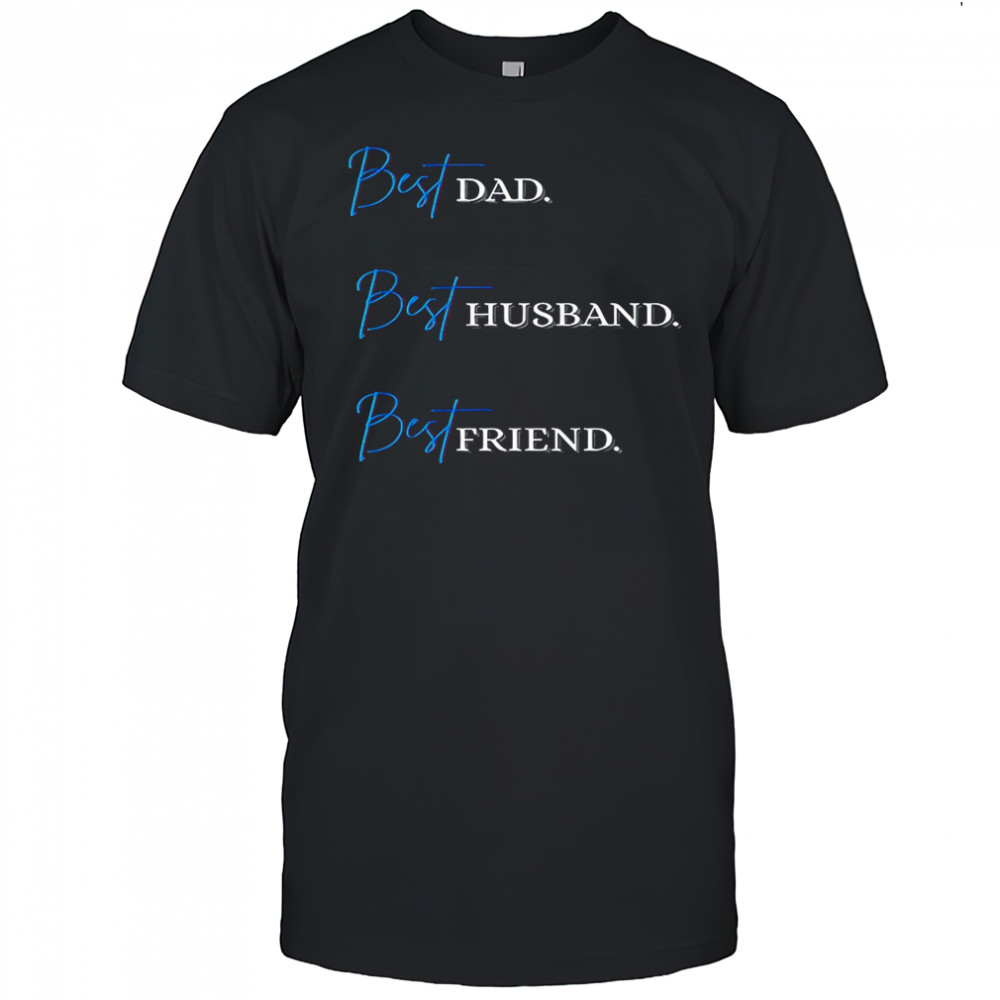Best Dad. Best Husband. Best Friend. T-Shirt
